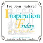 I was Featured at The Picket Fence-Inspiration Friday