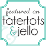 We were Featured at Tater Tots & Jello