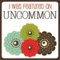 I was Featured at Uncommon - Uncommonly Yours